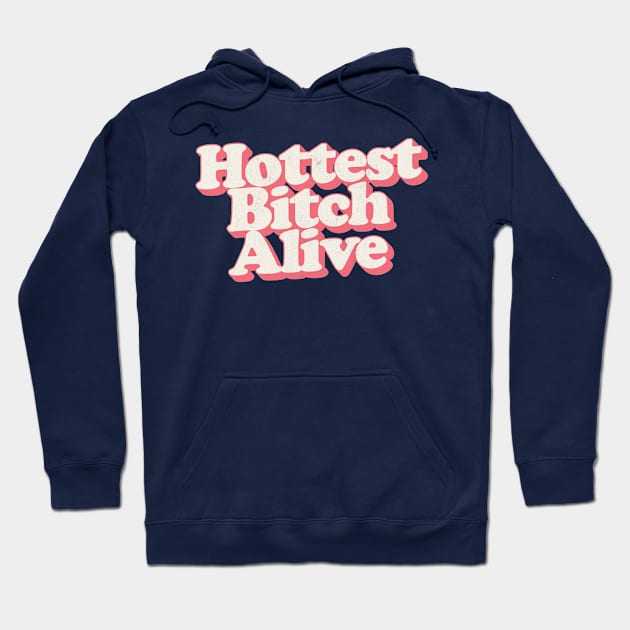 Hottest Bitch Alive Hoodie by DankFutura